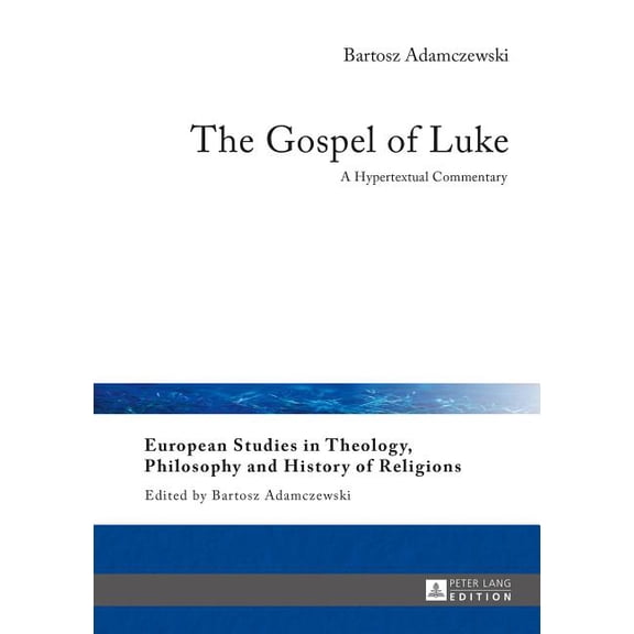 European Studies in Theology, Philosophy and History of Reli: The Gospel of Luke (Hardcover)