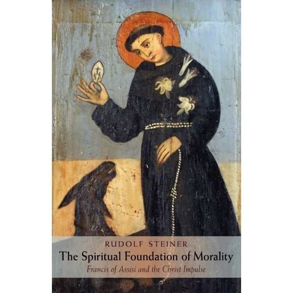 The Spiritual Foundation of Morality: Francis of Assisi and the Christ Impulse (Cw 155), (Paperback)