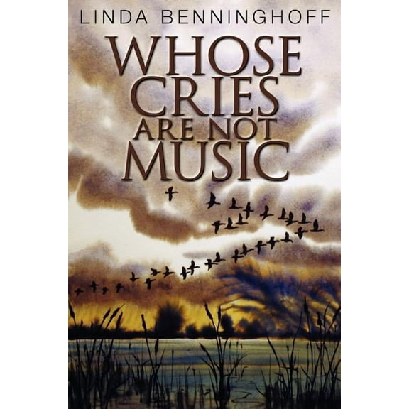 Whose Cries Are Not Music  Paperback  Linda Benninghoff