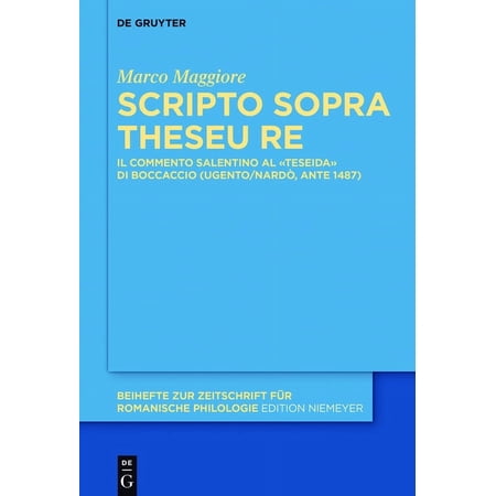 Beihefte Zur Zeitschrift Für Romanische Scripto Sopra Theseu Re: Il Commento Salentino Al "Teseida" Di Boccaccio (Ugento/Nardò Ante 1487) Book 399 (Hardcover)