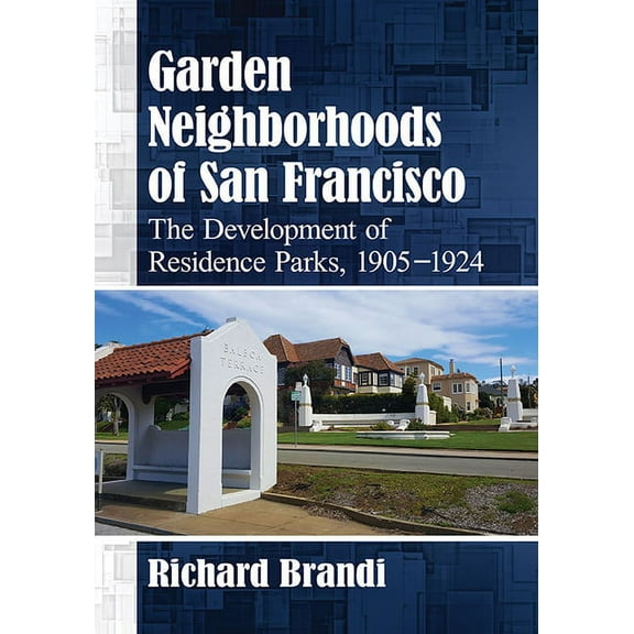 Garden Neighborhoods of San Francisco: The Development of Residence Parks, 1905-1924, (Paperback)