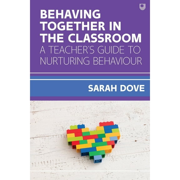 Behaving Together in the Classroom: A Teacher's Guide to Nurturing Behaviour, (Paperback)