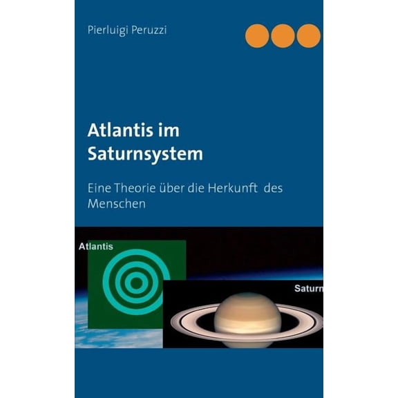 Atlantis im Saturnsystem: Eine Theorie über die Herkunft des Menschen, (Paperback)