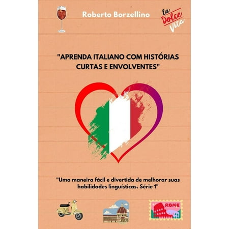 Melhore Seu Italiano Com HistÃ³rias Curta Aprenda italiano com histÃ³rias curtas e envolventes: Uma maneira fÃ¡cil e divertida de melhorar suas habilidades li Book 1 (Paperback)