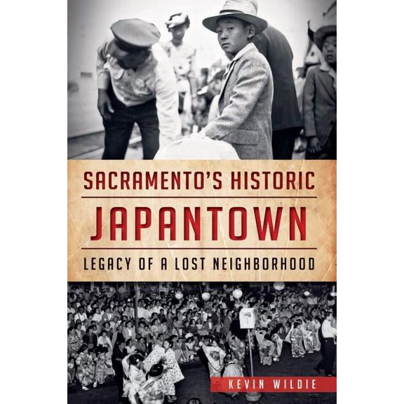 Sacramento's Historic Japantown : Legacy of a Lost Neighborhood