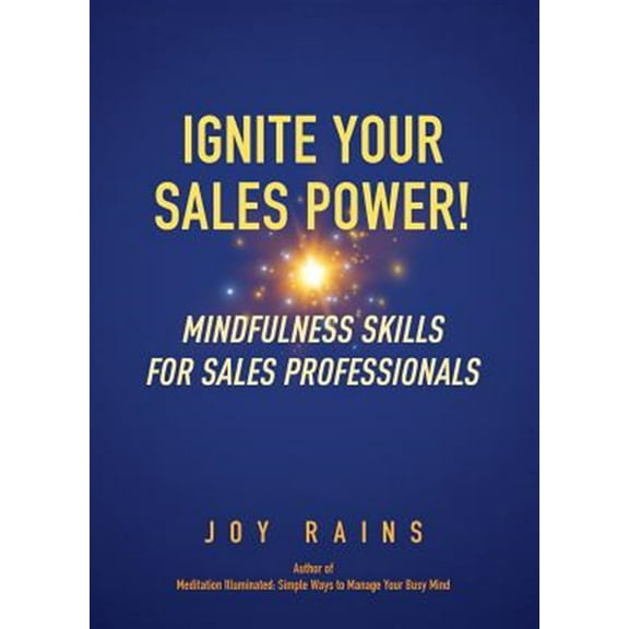 Ignite Your Sales Power!: Mindfulness Skills for Sales Professionals (Paperback)