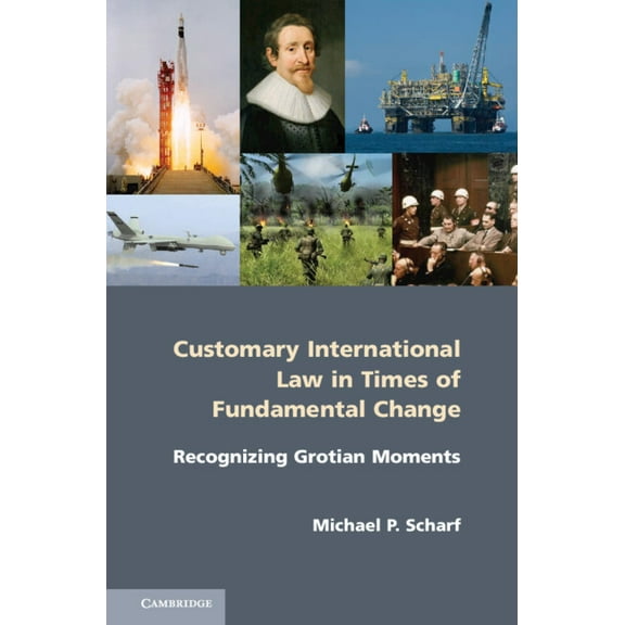 Customary International Law in Times of Fundamental Change: Recognizing Grotian Moments, (Hardcover)