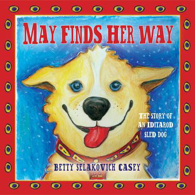 May Finds Her Way : The Story of an Iditarod Sled
