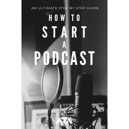 How to Start a Podcast : An Ultimate Step by Step Guide on How to Start a Podcast for Dummies (With Screenshots) (Paperback)