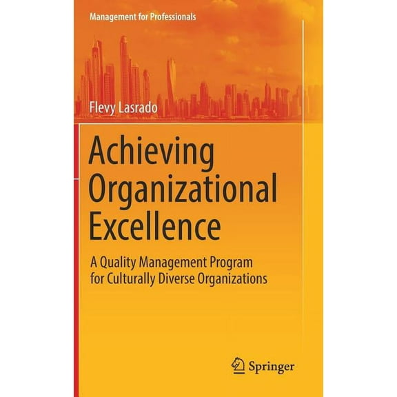 Management for Professionals Achieving Organizational Excellence: A Quality Management Program for Culturally Diverse Organizations, (Hardcover)