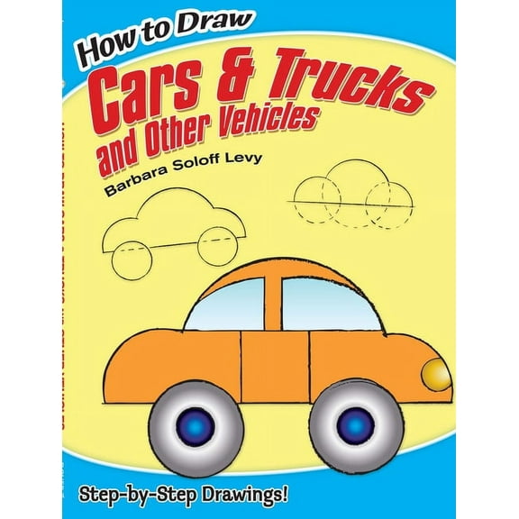 Dover How to Draw: How to Draw Cars and Trucks and Other Vehicles : Step-by-Step Drawings! (Paperback)