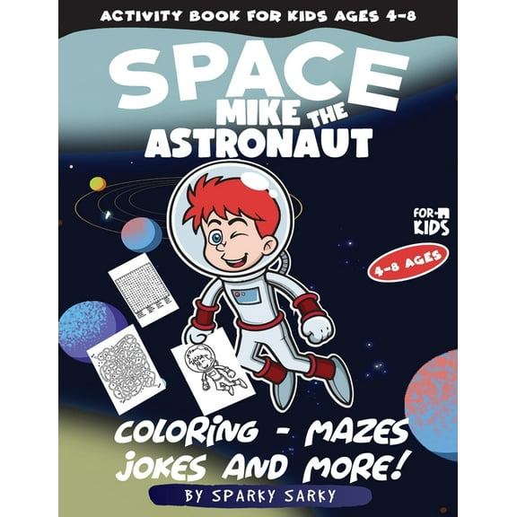 Activity Book for kids ages 4-8. Mike The Astronaut: Coloring, Jokes, Mazes, Curiosities, Dot to Dot and More! (Space Ed, (Paperback)