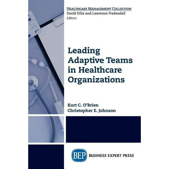 Leading Adaptive Teams in Healthcare Organizations (Paperback)