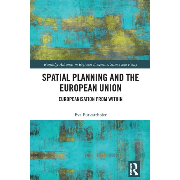 Routledge Advances in Regional Economics Spatial Planning and the European Union: Europeanisation from Within, (Hardcover)