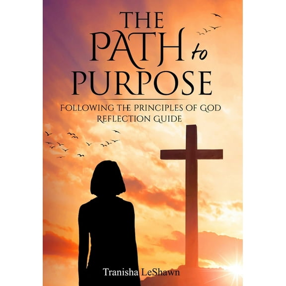 The Path to Purpose: Following the Principles of God: Reflection Guide, (Paperback)
