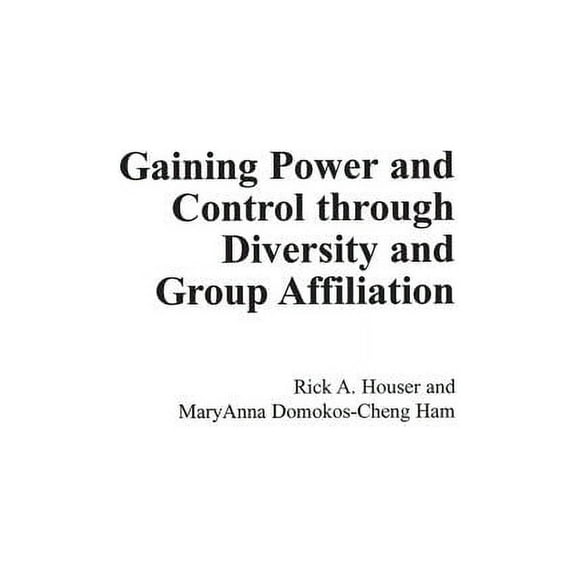 Gaining Power and Control Through Diversity and Group Affiliation, (Hardcover)