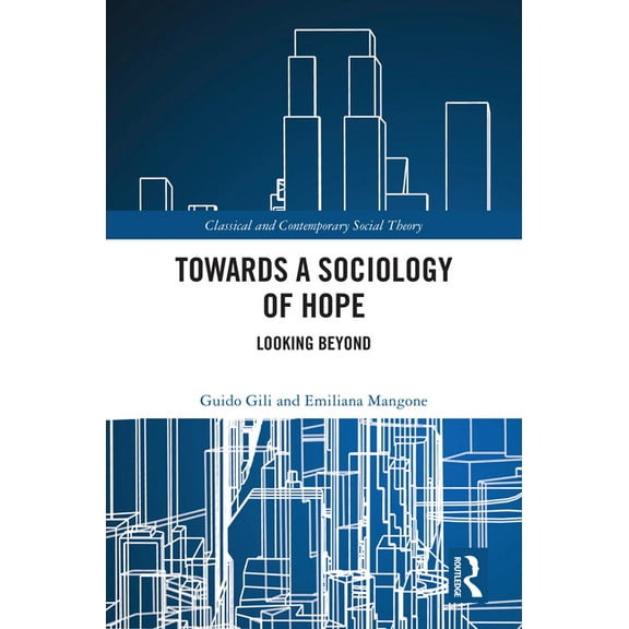 Classical and Contemporary Social Theory Towards a Sociology of Hope: Looking Beyond, (Hardcover)
