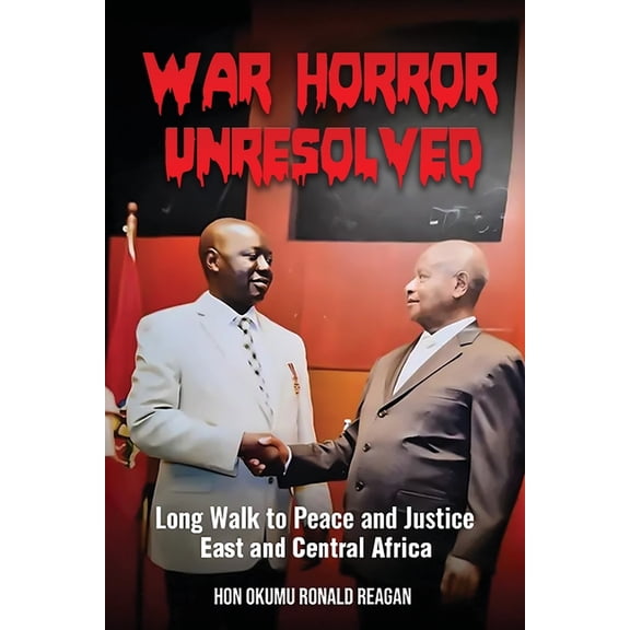 War Horror Unresolved: Long Walk To Peace And Justice In East And Central Africa, (Paperback)