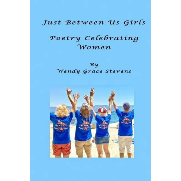 Just Between Us Girls : Poetry Celebrating Women