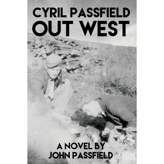 The Novels of John Passfield Cyril Passfield: Out West, (Paperback)
