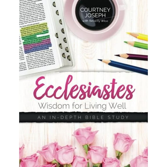 Pre-Owned Ecclesiastes: Wisdom For Living Well: An In-depth Bible Study (Paperback) 0692592121 9780692592120