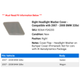 thumbnail image 2 of Right Headlight Washer Cover - Compatible with 2007 - 2008 BMW 328xi, 2 of 2