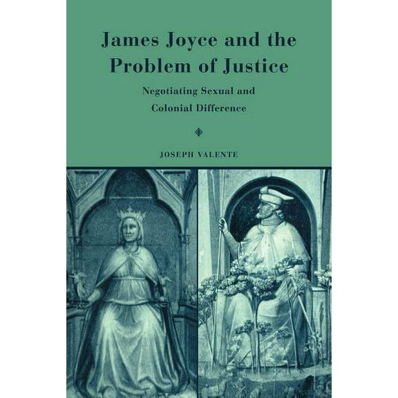James Joyce and the Problem of Justice: Negotiating Sexual and Colonial Difference, (Paperback)
