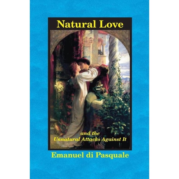 Natural Love, and the Unnatural Attacks Against It, (Paperback)