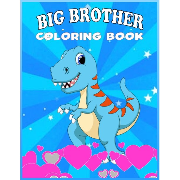 Download Big Brother Coloring Book Dinosaur Coloring Book For Becoming A Big Brother New Baby Book For Siblings Cute New Baby Gifts Workbook For Boys Paperback Walmart Com Walmart Com