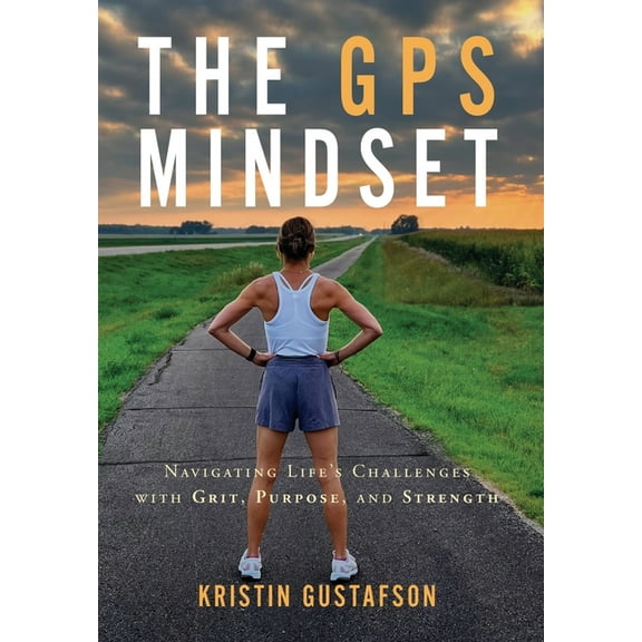 The GPS Mindset: Navigating Life's Challenges with Grit, Purpose, and Strength, (Hardcover)