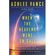 When the Heavens Went on Sale Intl : The Misfits and Geniuses Racing to Put Space Within Reach