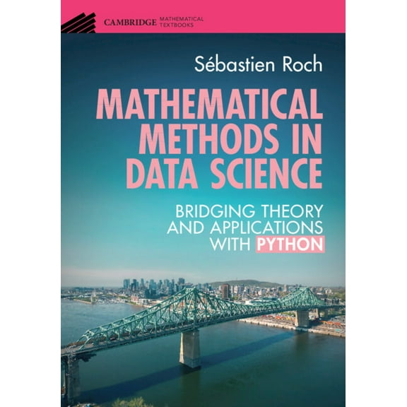 Cambridge Mathematical Textbooks Mathematical Methods in Data Science: Bridging Theory and Applications with Python, (Paperback)