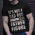 thumbnail image 2 of Its Not A Dad Bod Its A Father Figure Fathers Day 2023 Unisex TShirt, 2 of 6