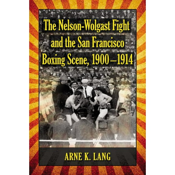 The Nelson-Wolgast Fight and the San Francisco Boxing Scene, 1900-1914 (Paperback)