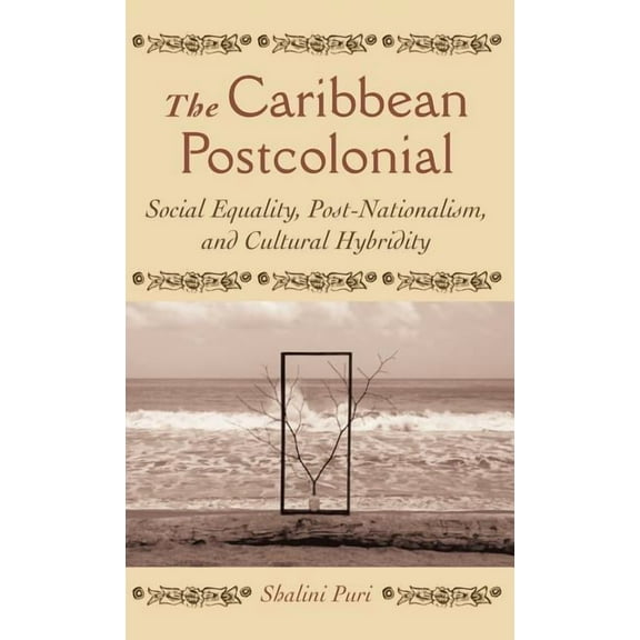 The Caribbean Postcolonial: Social Equality, Post/Nationalism, and Cultural Hybridity, (Hardcover)