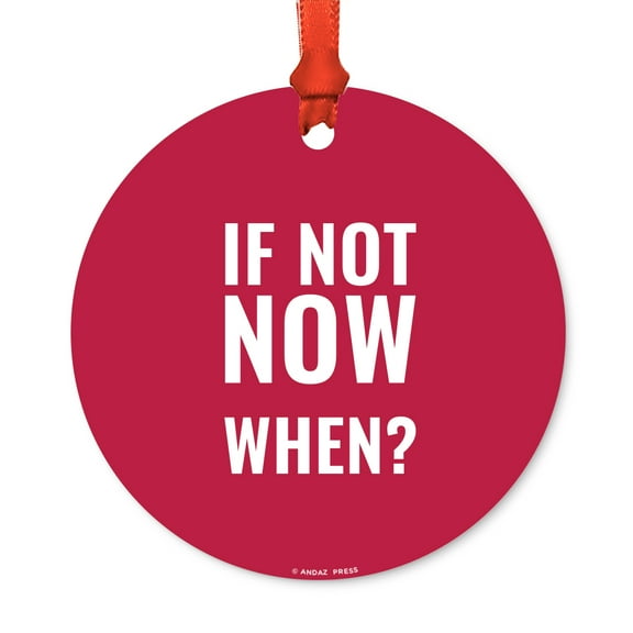Motivational Metal Christmas Ornament, If Not Now, When?, Includes Ribbon and Gift Bag