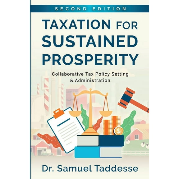 Taxation for Sustained Prosperity: Collaborative Tax Policy Making & Administration (2nd Edition), (Paperback)