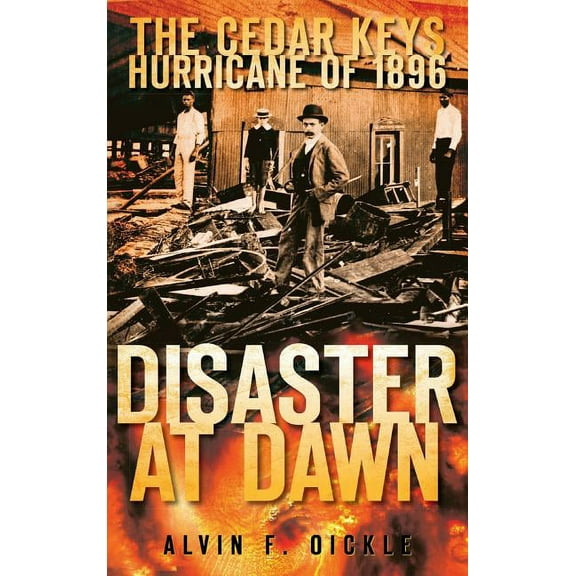 Disaster at Dawn: The Cedar Keys Hurricane of 1896 (Hardcover)