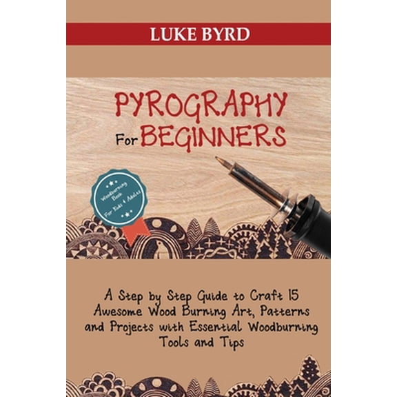 Pre-Owned Pyrography for Beginners: A Step by Step Guide to Craft 15 Awesome Wood Burning Art, Patterns and Projects with Essential Woodburning Tools and (Paperback) 195259748X 9781952597480