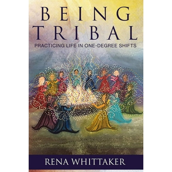BeingTribal: Practicing Life in One Degree Shifts (Paperback)
