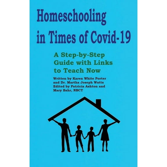 Homeschooling in Times of Covid-19: A Step by Step Guide with Links to Teach Now (Paperback) by Martha Joseph Watts, Patricia Ashton, Mary Bahr