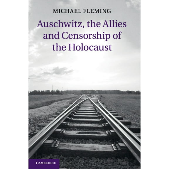 Auschwitz, the Allies and Censorship of the Holocaust, (Paperback)