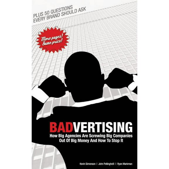 Badvertising: How Big Agencies Are Screwing Big Companies Out of Big Money, and How to Stop It (Paperback)