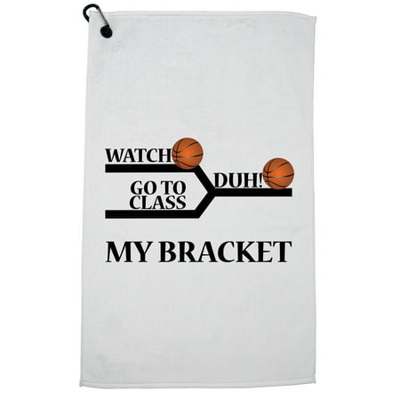 March Madness Bracket - Watch Duh! Go To Class Golf Towel with Carabiner
