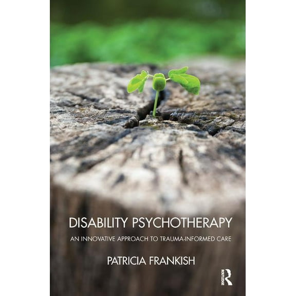 Disability Psychotherapy: An Innovative Approach to Trauma-Informed Care, (Paperback)