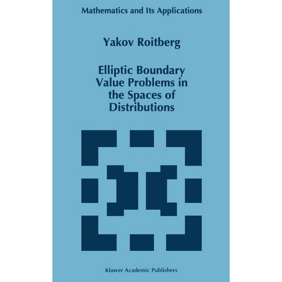 Mathematics and Its Applications Elliptic Boundary Value Problems in the Spaces of Distributions, Book 384, (Hardcover)