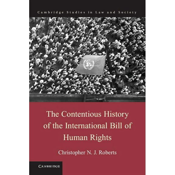 Cambridge Studies in Law and Society The Contentious History of the International Bill of Human Rights, (Hardcover)