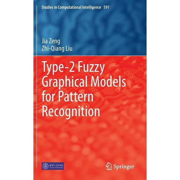 Studies in Computational Intelligence Type-2 Fuzzy Graphical Models for Pattern Recognition, Book 590, (Hardcover)