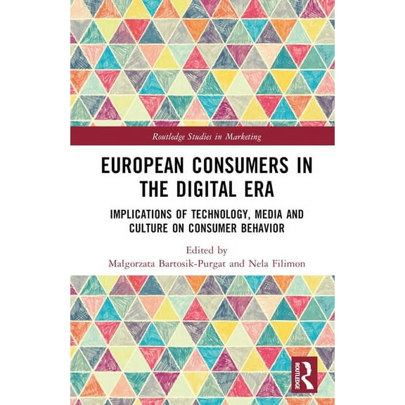 Routledge Studies in Marketing European Consumers in the Digital Era: Implications of Technology, Media and Culture on Consumer Behavior, (Hardcover)