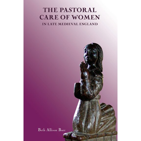 Gender in the Middle Ages The Pastoral Care of Women in Late Medieval England, Book 3, (Paperback)